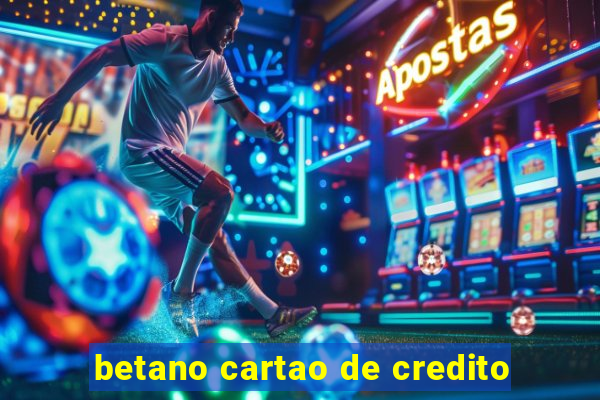 betano cartao de credito